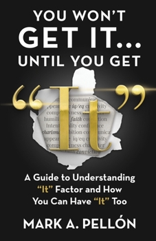 Paperback You Won't Get It...Until You Get "It": A Guide to Understanding "It" Factor and How You Can Have "It" Too Book