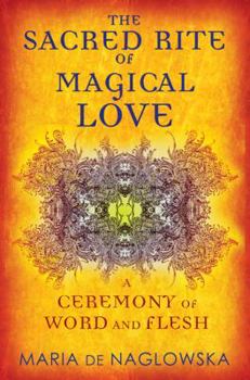 Paperback The Sacred Rite of Magical Love: A Ceremony of Word and Flesh Book
