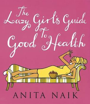 Paperback The Lazy Girl's Guide to Good Health Book