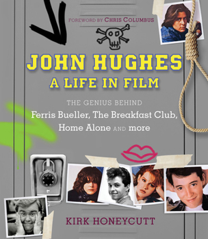 Hardcover John Hughes: A Life in Film: The Genius Behind Ferris Bueller, the Breakfast Club, Home Alone, and More Book