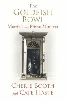 Hardcover The Goldfish Bowl: Married to the Prime Minister 1955-1997 Book