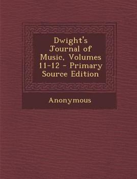 Paperback Dwight's Journal of Music, Volumes 11-12 Book