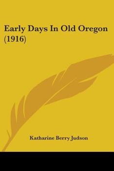 Paperback Early Days In Old Oregon (1916) Book