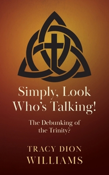 Paperback Simply, Look Who's Talking!: The Debunking of the Trinity? Book
