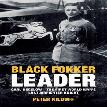 Hardcover Black Fokker Leader: Carl Degelow - The First World War's Last Airfighter Knight Book