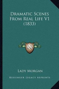 Dramatic Scenes from Real Life, Vol. 1 of 2 (Classic Reprint)