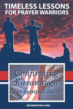 Paperback Timeless Lessons for Prayer Warriors: Confirming Kavanaugh - The Spiritual Battle Book