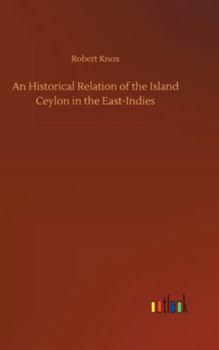 Hardcover An Historical Relation of the Island Ceylon in the East-Indies Book