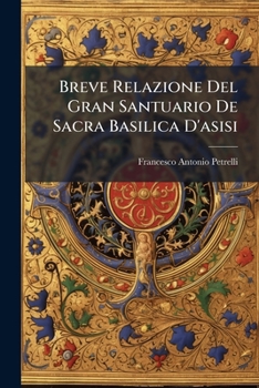 Paperback Breve Relazione Del Gran Santuario De Sacra Basilica D'asisi [Italian] Book
