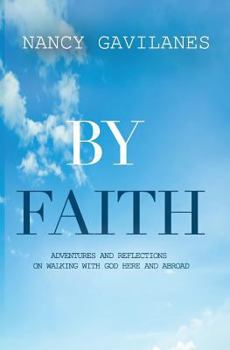 Paperback By Faith: Adventures and Reflections on Walking with God Here and Abroad! Book