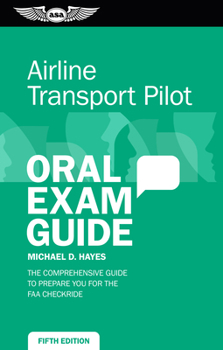 Paperback Airline Transport Pilot Oral Exam Guide: The Comprehensive Guide to Prepare You for the FAA Checkride Book