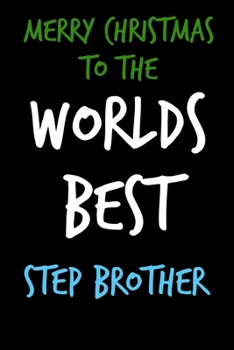 Paperback Merry Christmas To The Worlds Best Step Brother: From Stepchild Stepkid - Notebook - Heartfelt Journal Blank Book for Him - Anniversary Birthday Valen Book