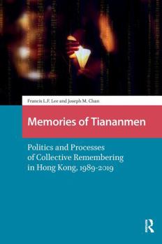 Paperback Memories of Tiananmen: Politics and Processes of Collective Remembering in Hong Kong, 1989-2019 Book