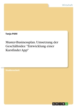 Paperback Muster-Businessplan. Umsetzung der Geschäftsidee "Entwicklung einer Kursfinder App" [German] Book