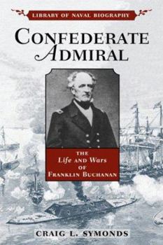 Confederate Admiral: The Life and Wars of Franklin Buchanan (Library of Naval Biography) - Book  of the Library of Naval Biography