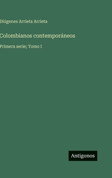 Colombianos contemporáneos: Primera serie; Tomo I