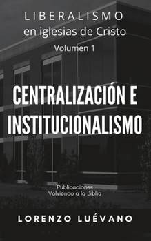 Liberalismo en iglesias de Cristo.: Centralizaci�n e institucionalismo.