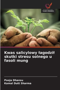 Kwas salicylowy lagodzil skutki stresu solnego u fasoli mung (Polish Edition)