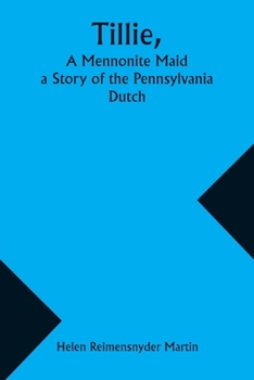 Paperback Tillie, A Mennonite Maid; a Story of the Pennsylvania Dutch Book