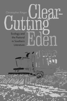 Paperback Clear-Cutting Eden: Ecology and the Pastoral in Southern Literature Book