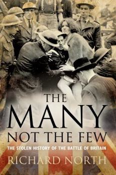 Hardcover The Many Not the Few: The Stolen History of the Battle of Britain Book