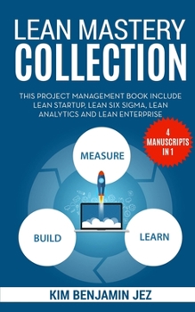 Paperback Lean Mastery Collection: This Project Management Book Include: Lean Startup, Six Sigma, Analytics And Enterprise [4 MANUSCRIPTS IN 1] Book