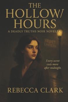 The Hollow Hours: A Deadly Truths Noir Novella