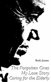 Paperback The Forgotten Ones My Love Story Caring for Elderly Book