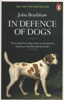 Paperback In Defence of Dogs: Why Dogs Need Our Understanding. John Bradshaw Book
