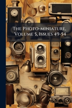 Paperback The Photo-miniature, Volume 5, Issues 49-54 Book