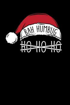 Bah Humbug Ho Ho Ho: Bah Humbug Notebook | Anti Christmas Santa Claus Hater Winter Holiday Season Mini Notepad Funny Humor Gift College Ruled (6"X9")