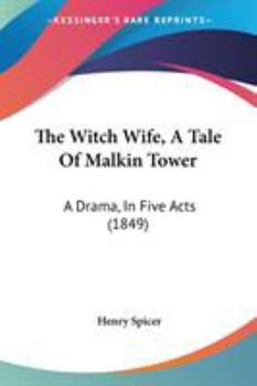 Paperback The Witch Wife, A Tale Of Malkin Tower: A Drama, In Five Acts (1849) Book