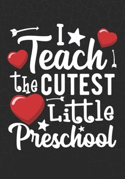 I Teach The Cutest Little Preschool: Blank Lined Journal Notebook For Valentines day Teacher Heart Preschool ,Kindergarten ,Home school Gift  for Girl Friend  Wedding Anniversary Gifts for Her