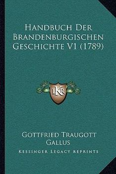 Paperback Handbuch Der Brandenburgischen Geschichte V1 (1789) [German] Book