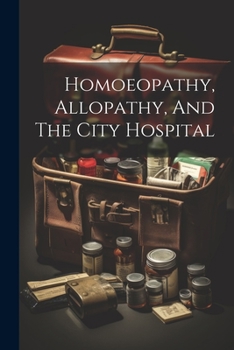 Paperback Homoeopathy, Allopathy, And The City Hospital Book