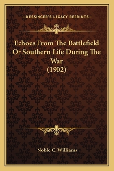 Paperback Echoes From The Battlefield Or Southern Life During The War (1902) Book