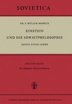 Einstein Und Die Sowjetphilosophie: Krisis Einer Lehre Zweiter Band Die Allgemeine Relativitatstheorie
