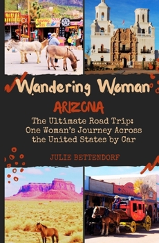 Paperback Wandering Woman: Arizona: The Ultimate Road Trip: One Woman's Journey Across the United States by Car Book