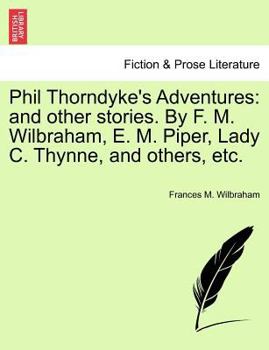 Paperback Phil Thorndyke's Adventures: And Other Stories. by F. M. Wilbraham, E. M. Piper, Lady C. Thynne, and Others, Etc. Book