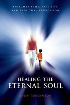 Paperback Healing the Eternal Soul: Insights from Past-Life and Spiritual Regression Book