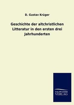 Paperback Geschichte der altchristlichen Litteratur in den ersten drei Jahrhunderten [German] Book