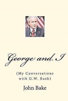 Paperback George and I: (My Conversations with G.W. Bush) Book