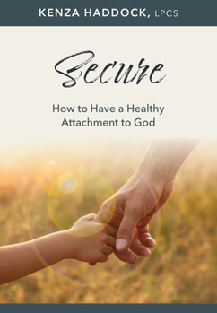Secure: How to Have a Healthy Attachment to God (Hope and Healing)