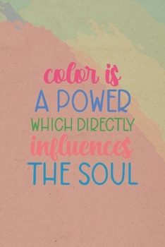 Paperback Color is A Power Which Directly Influences The Soul: All Purpose 6x9 Blank Lined Notebook Journal Way Better Than A Card Trendy Unique Gift Pincels Co Book