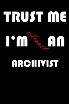 Paperback Trust Me I'm Almost an Archivist: A Journal to organize your life and working on your goals: Passeword tracker, Gratitude journal, To do list, Flights Book