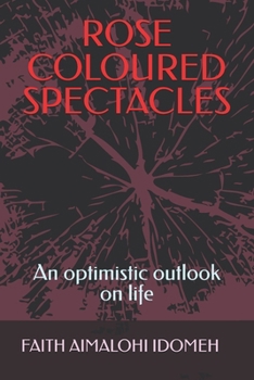 Paperback Rose Coloured Spectacles: An optimistic outlook on life Book