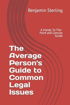 Paperback The Average Person's Guide to Common Legal Issues: A Handy To-The-Point and Concise Guide Book