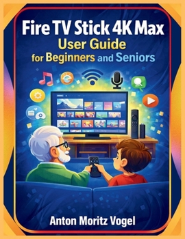 Paperback Fire TV Stick 4K Max User Guide for Beginners and Seniors: A Large-Print Manual with Step-by-Step Instructions for Setup, Navigation, Voice Control, a Book