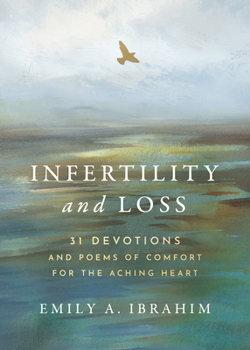 Paperback Infertility and Loss: 31 Devotions and Poems of Comfort for the Aching Heart Book