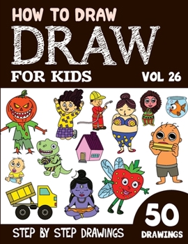 Paperback How to Draw for Kids: 50 Cute Step By Step Drawings (Vol 26) Book